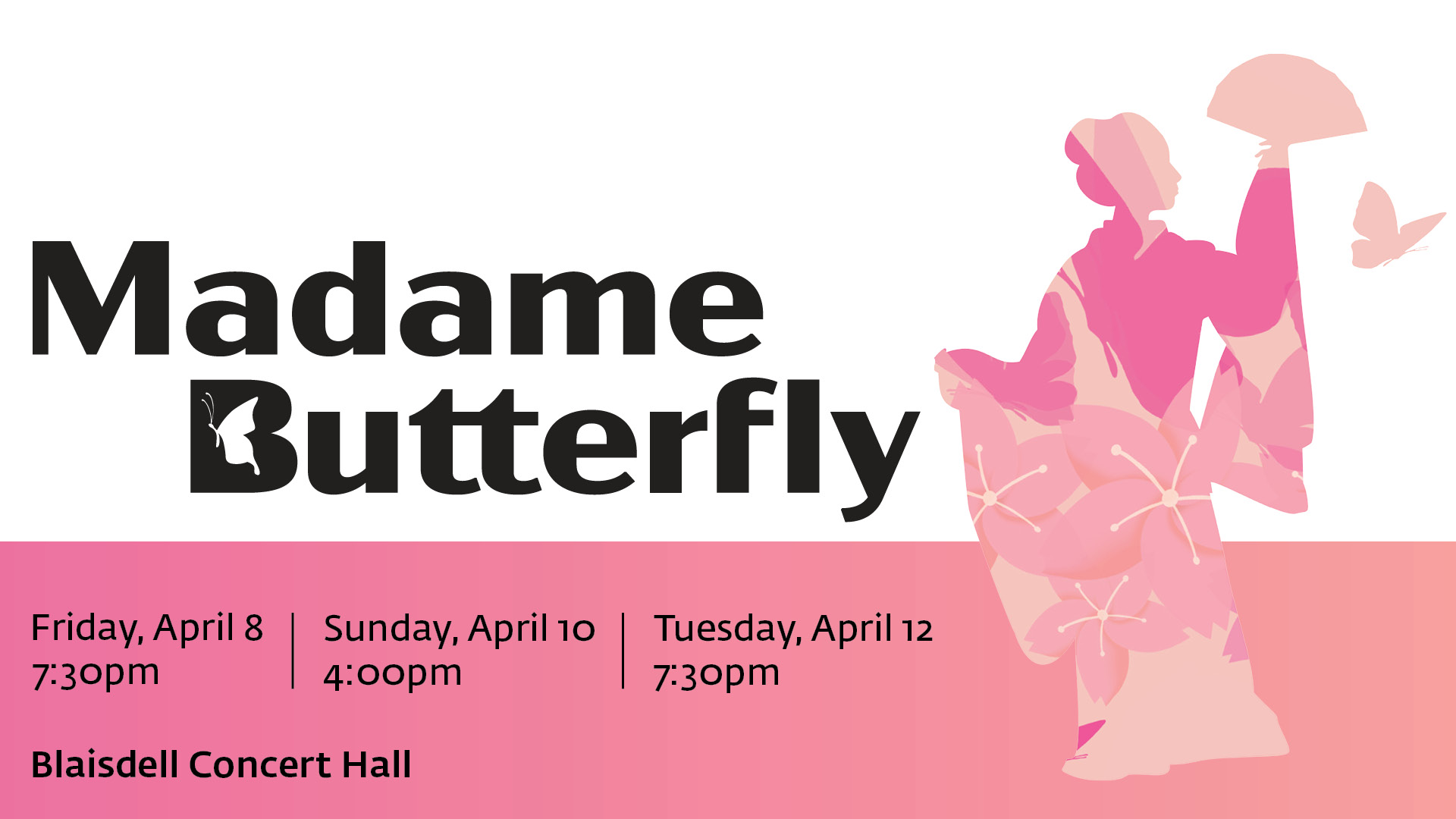 Silhouette of a female identifying geisha in a kimono holding a fan with the image of butterflies and cherry blossoms inside the shapes, the words Madame Butterfly, Friday April 8, 7:30pm, Sunday April 10, 4:00pm, Tuesday, April 12, 7:30pm, Blaisdell Concert Hall